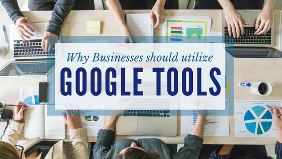 Why Businesses Should Utilize Google Tools