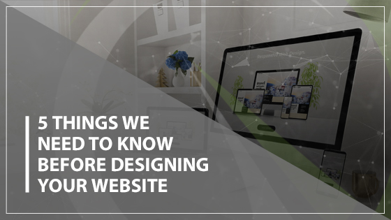 5 Things We Need to Know Before Designing Your Website