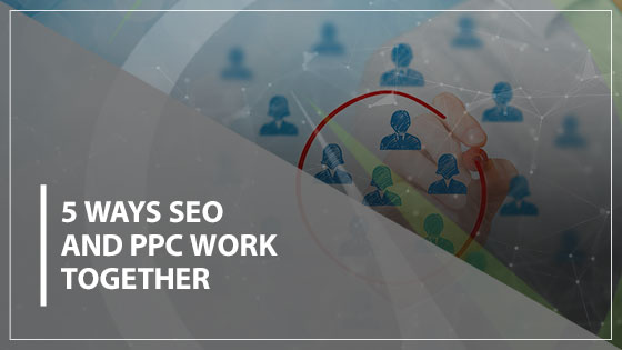 5 Ways SEO and PPC Work Together
