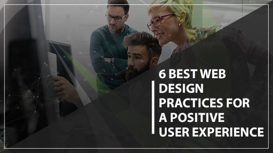 6 Web Design Best Practices for a Positive User Experience