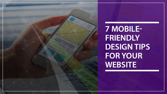 7 Mobile-Friendly Design Tips for Your Website