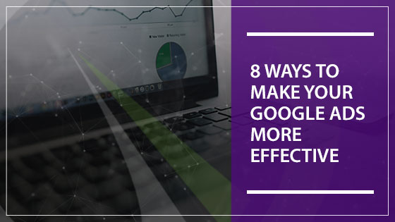 8 Ways to Make Your Google Ads More Effective