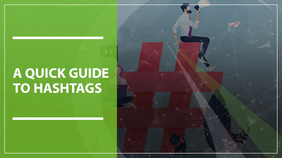 A Quick Guide to Hashtags