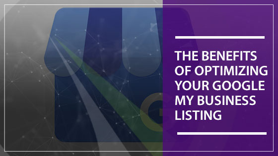 The Benefits of Optimizing Your Google My Business Listing