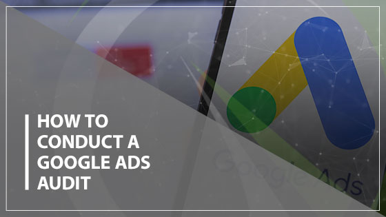 How to Conduct a Google Ads Audit