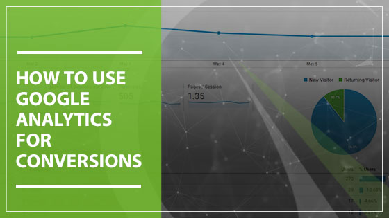 How to Use Google Analytics For Conversions