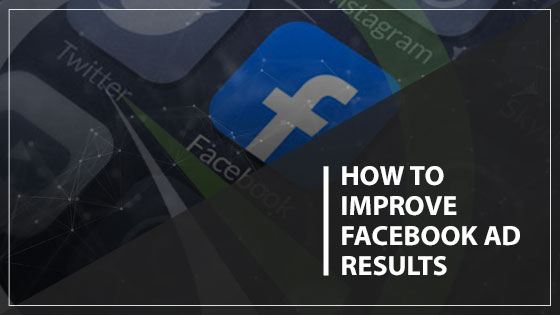 How to Improve Your Facebook Ad Results