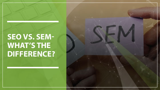 SEO vs. SEM- What’s the Difference?