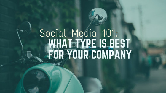 Social Media 101: What Type of Social Media is Best for Your Company