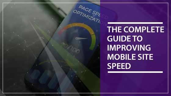 The Complete Guide to Improving Mobile Site Speed