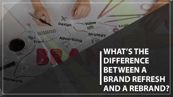 What’s the Difference Between a Brand Refresh and a Rebrand?