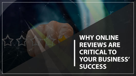 Why Online Reviews Are Critical To Your Business’ Success.