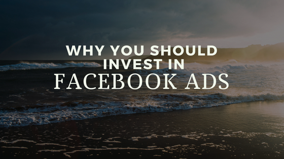 Why You Should Invest in Facebook Ads