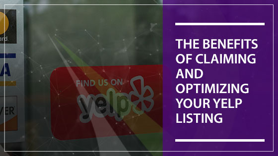 The Benefits of Claiming and Optimizing Your Yelp Listing