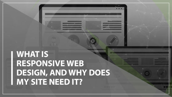 What is Responsive Web Design, and Why Does My Site Need It?